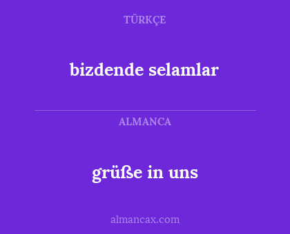 bizdende selamlar - grüße in uns