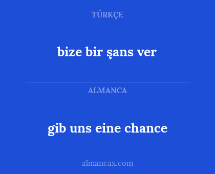 bize bir şans ver - gib uns eine chance