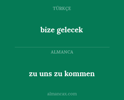 bize gelecek - zu uns zu kommen