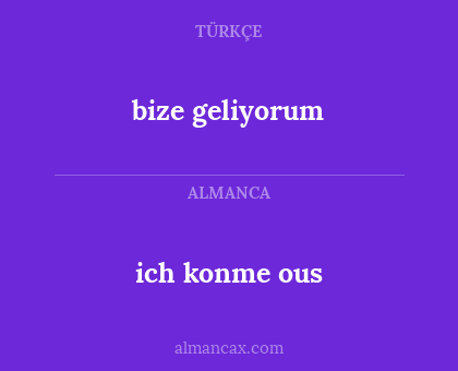 bize geliyorum - ich konme ous
