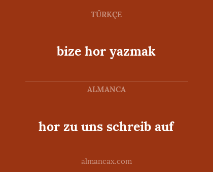 bize hor yazmak - hor zu uns schreib auf