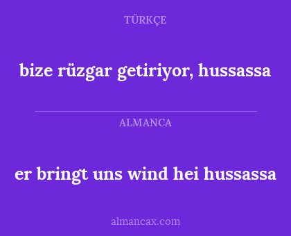er bringt uns wind hei hussassa - bize rüzgar getiriyor, hussassa