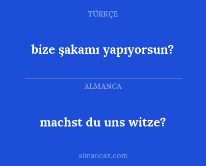 bize şakamı yapıyorsun? - machst du uns witze?