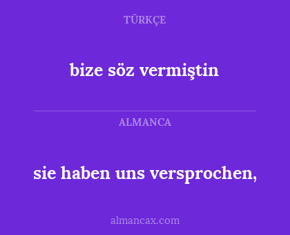 sie haben uns versprochen, - bize söz vermiştin