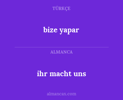 ihr   macht  uns - bize yapar