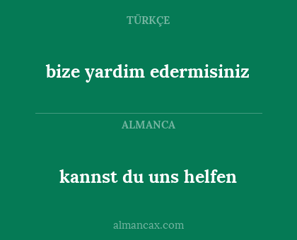 bize yardim edermisiniz - kannst du uns helfen