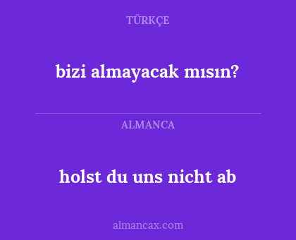 bizi almayacak mısın? - holst du uns nicht ab