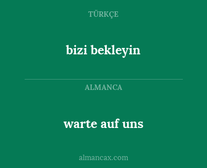 warte auf uns - bizi bekleyin