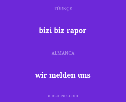 wir melden uns - bizi biz rapor