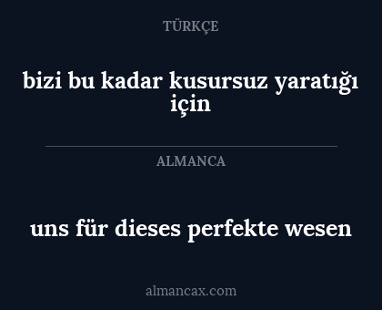uns für dieses perfekte wesen - bizi bu kadar kusursuz yaratığı için