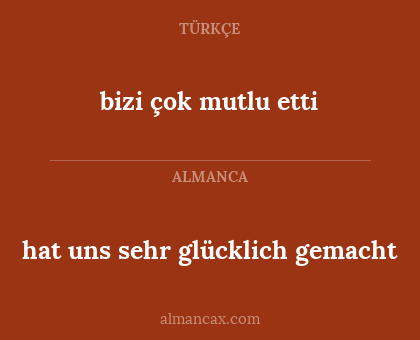 hat uns sehr glücklich gemacht - bizi çok mutlu etti
