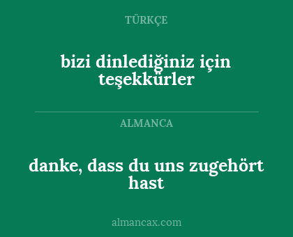 danke, dass du uns zugehört hast - bizi dinlediğiniz için teşekkürler