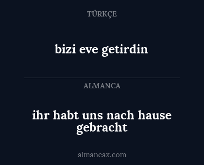 ihr habt uns nach hause gebracht - bizi eve getirdin