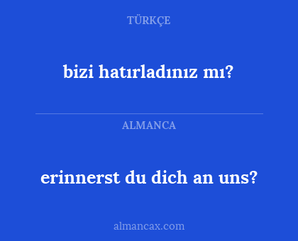 erinnerst du dich an uns? - bizi hatırladınız mı?