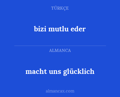 bizi mutlu eder - macht uns glücklich