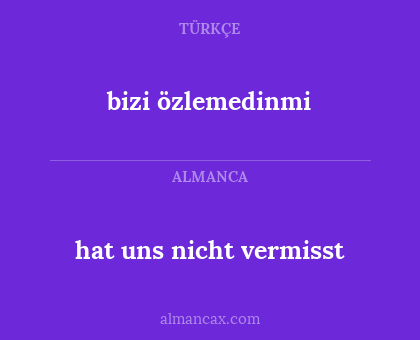 bizi özlemedinmi - hat uns nicht vermisst