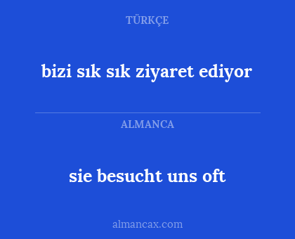 bizi sık sık ziyaret ediyor - sie besucht uns oft