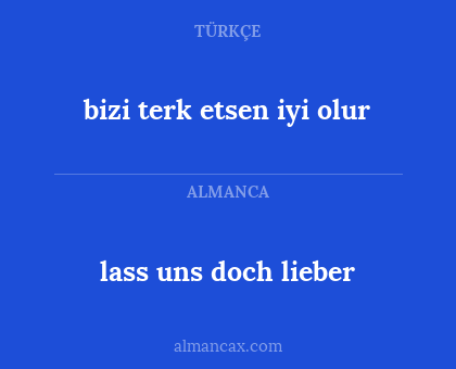 lass uns doch lieber - bizi terk etsen iyi olur
