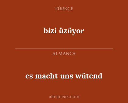 bizi üzüyor - es macht uns wütend