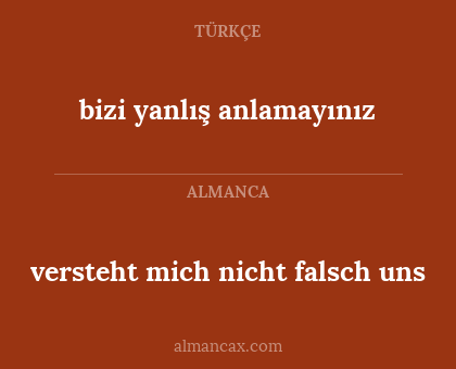 bizi yanlış anlamayınız - versteht mich nicht falsch uns