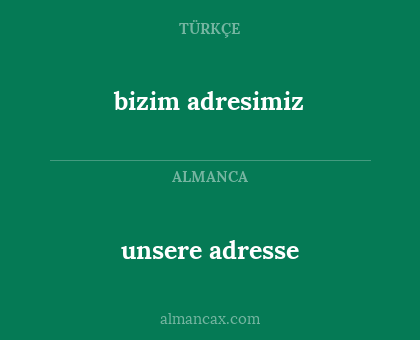 unsere adresse - bizim adresimiz