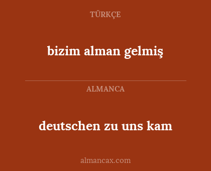 deutschen zu uns kam - bizim alman gelmiş