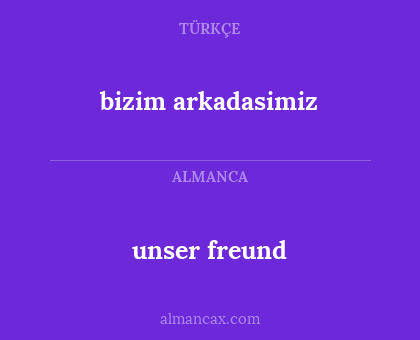 unser freund - bizim arkadasimiz