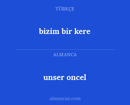 unser oncel - bizim bir kere