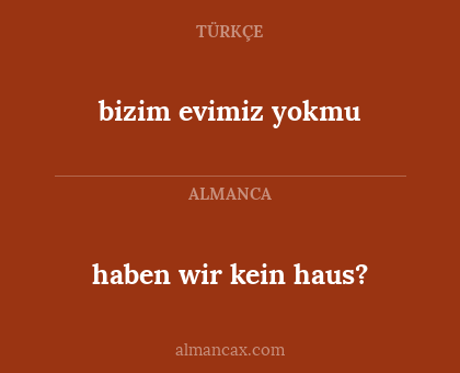 bizim evimiz yokmu - haben wir kein haus?