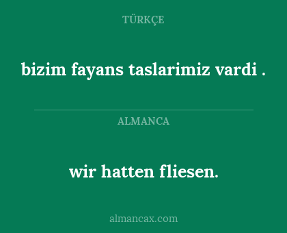 wir hatten fliesen. - bizim fayans taslarimiz vardi .