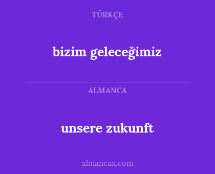 unsere zukunft - bizim geleceğimiz