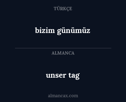 unser tag - bizim günümüz
