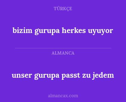 unser gurupa passt zu jedem - bizim gurupa herkes uyuyor