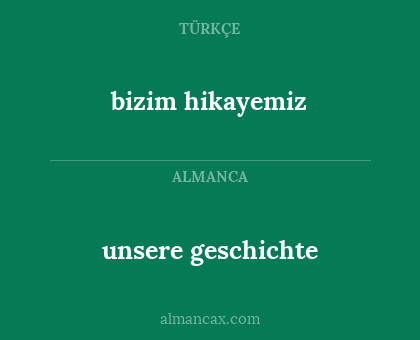 bizim hikayemiz - unsere geschichte