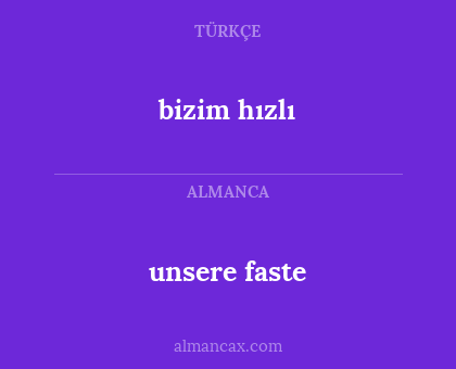 unsere faste - bizim hızlı