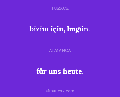 für uns heute. - bizim için, bugün.