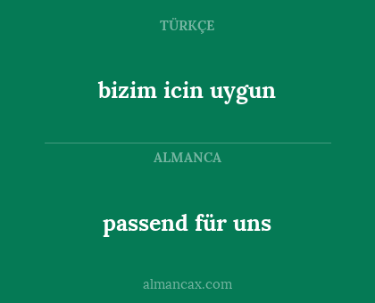 bizim icin uygun - passend für uns