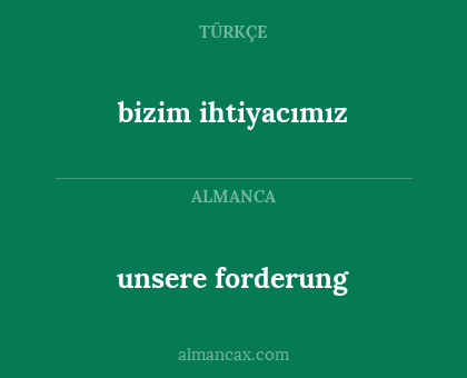 unsere forderung - bizim ihtiyacımız