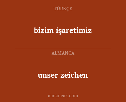 unser zeichen - bizim işaretimiz