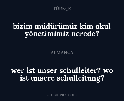 bizim müdürümüz kim okul yönetimimiz nerede? - wer ist unser
schulleiter? wo
ist unsere schulleitung?