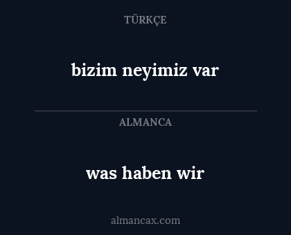 bizim neyimiz var - was haben wir