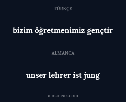 unser lehrer ist jung - bizim öğretmenimiz gençtir