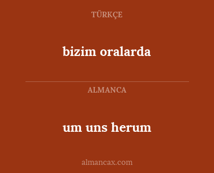um uns herum - bizim
oralarda