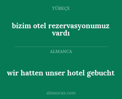 bizim otel rezervasyonumuz vardı - wir hatten unser hotel gebucht