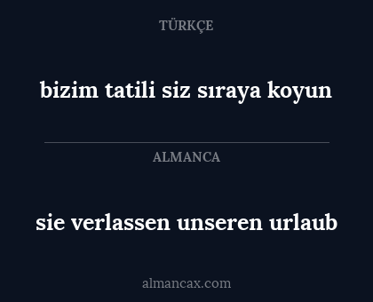 sie verlassen unseren urlaub - bizim tatili siz sıraya koyun