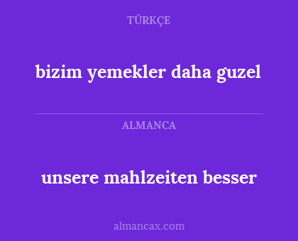 unsere mahlzeiten besser - bizim yemekler daha guzel