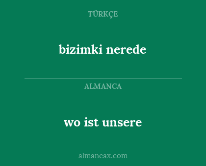 wo ist unsere - bizimki nerede