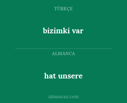 hat unsere - bizimki var