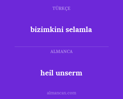 bizimkini selamla - heil unserm