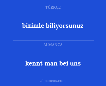 bizimle biliyorsunuz - kennt man bei uns